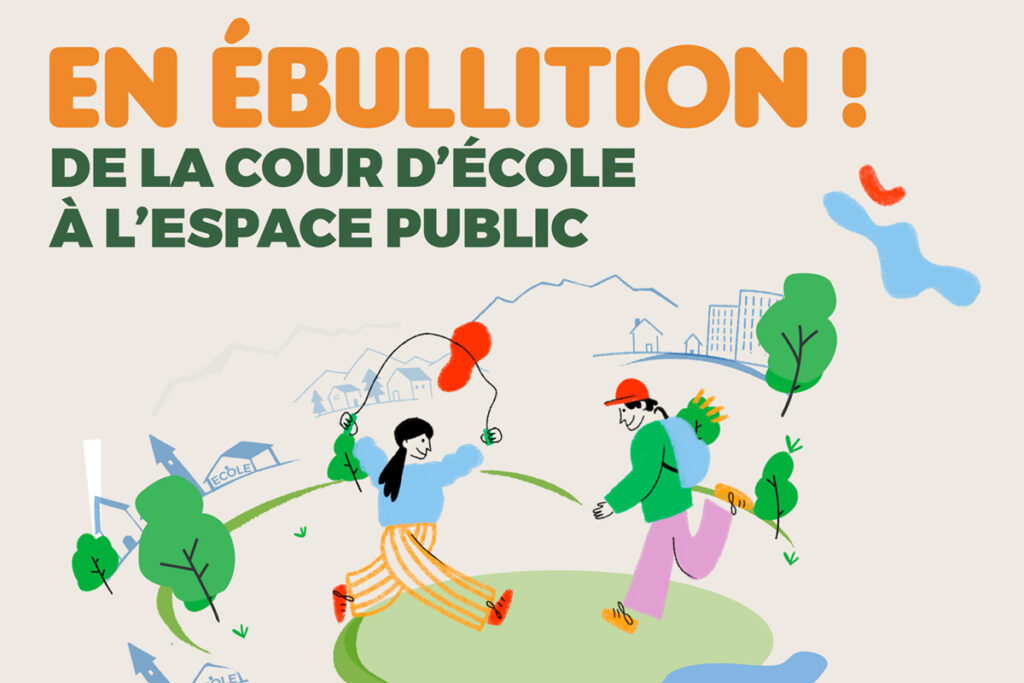 EN ÉBULLITION ! De la cour d&rsquo;école à l&rsquo;espace public